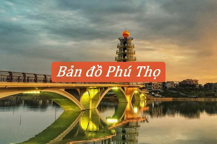 Bản đồ Phú Thọ mới và chi tiết nhất 2022
