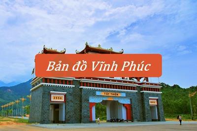 Bản đồ Vĩnh Phúc mới và chi tiết nhất